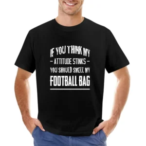 If You Think My Attitude Stinks Smell My Football Bag Funny Sport Play Asian Size Men T-Shirt