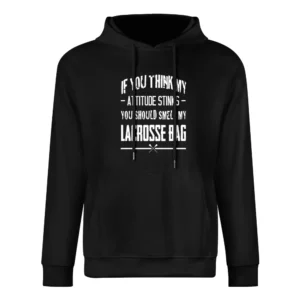 If You Think My Attitude Stinks Smell My Lacrosse Bag Funny Sport Play European Size Men Hoodie