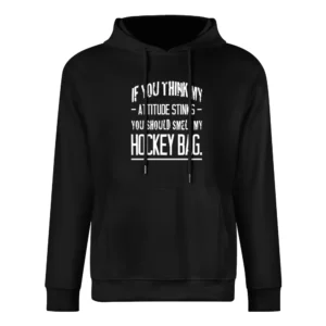 If You Think My Attitude Stinks You Should Smell My Hockey Bag Funny S European Size Men Hoodie