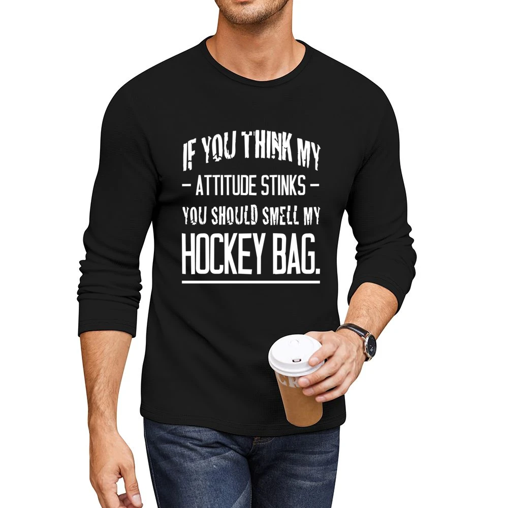 If You Think My Attitude Stinks You Should Smell My Hockey Bag Funny S Men CrewNeck Long Sleeve T-Shirt