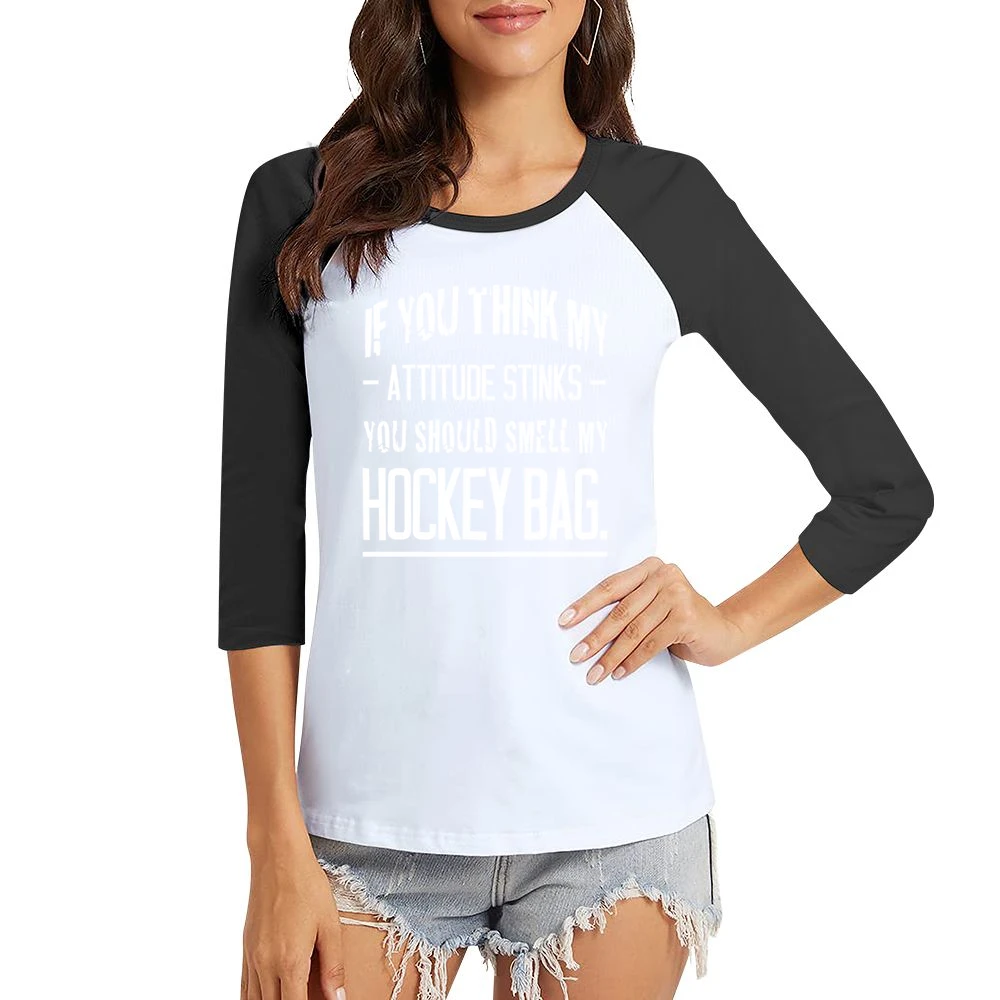 If You Think My Attitude Stinks You Should Smell My Hockey Bag Funny S Women Ladies 3-4 Sleeve T-Shirt