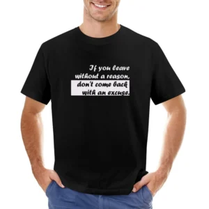 If you leave without a reason Asian Size Men T-Shirt