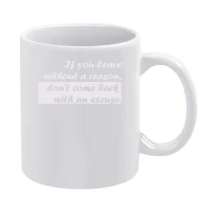 If you leave without a reason White Mug