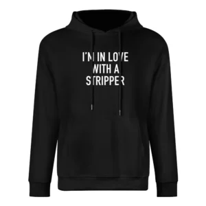 Im In Love With A Stripper Funny Cool Graphic Tee Shirt European Size Men Hoodie