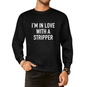 Im In Love With A Stripper Funny Cool Graphic Tee Shirt European Size Pullover Sweater