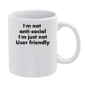 I'm Not Anti Social I'm just not user friendly White Mug