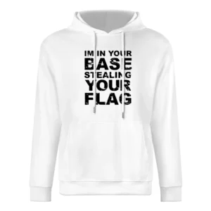 In Your Base Stealing Your Flag Funny Game European Size Men Hoodie