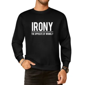 Irony The Opposite Of Wrinkly Funny Graphic Tee Shirt European Size Pullover Sweater