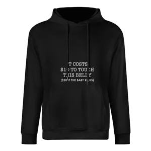 It Costs Ten Dollars To Touch This Belly Funny Pregnancy Graphic Baby European Size Men Hoodie