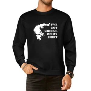 I've Got Greece On My Shirt Funny European Size Pullover Sweater