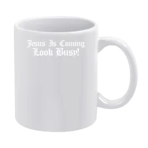 Jesus Is Coming Look Busy White Mug