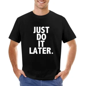 Just Do It Later Funny Parody Sports Graphic Tee Shirt Asian Size Men T-Shirt