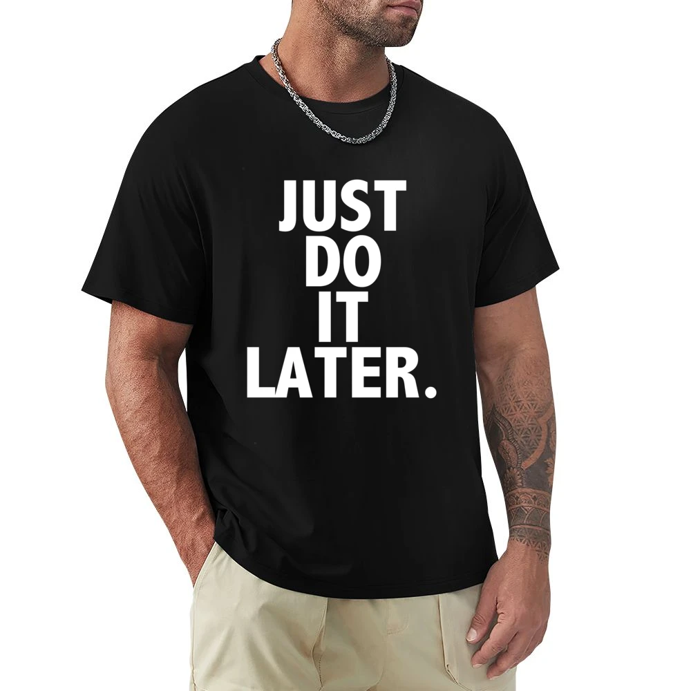 Just Do It Later Funny Parody Sports Graphic Tee Shirt Premium Men T-shirt