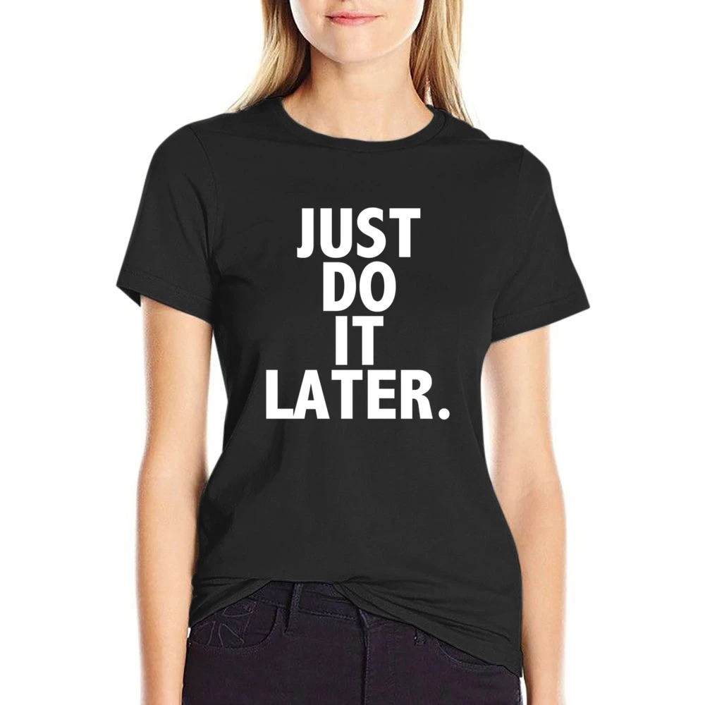 Just Do It Later Funny Parody Sports Graphic Tee Shirt US Size Women Ladies T-shirt