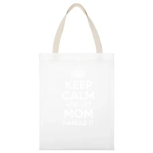 Keep Calm And Let Mom Handle It Tshirt White Canvas Tote Shopping Bag