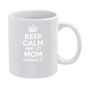 Keep Calm And Let Mom Handle It Tshirt White Mug