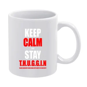 Keep Calm And Stay Thuggin Tshirt (all Styles And Sizes Available) White Mug