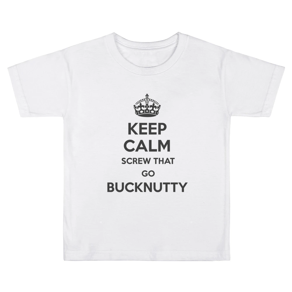 Keep Calm Screw That Go Bucknutty Kids Boys Girls T-Shirt