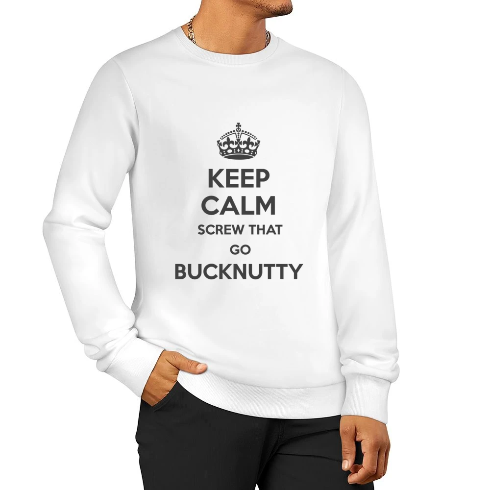 Keep Calm Screw That Go Bucknutty Men Pullover Sweatshirt