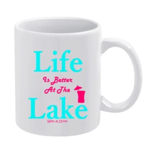 Life Is Better At The Lake With A Drink White Mug