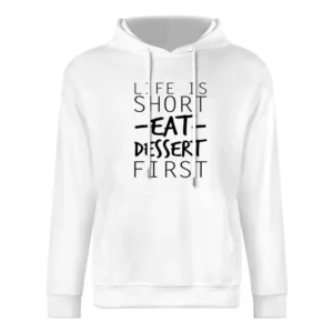 Life Is Short Eat Dessert First Funny Food Lover Graphic European Size Men Hoodie