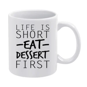 Life Is Short Eat Dessert First Funny Food Lover Graphic White Mug