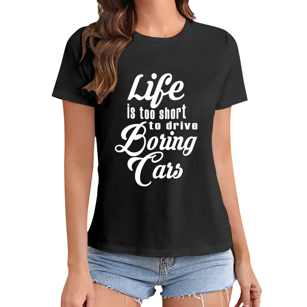 Life Is Too Short To Drive Boring Cars Fun JDM Custom Car Graphic T Sh Asian Size Women Ladies T-shirt