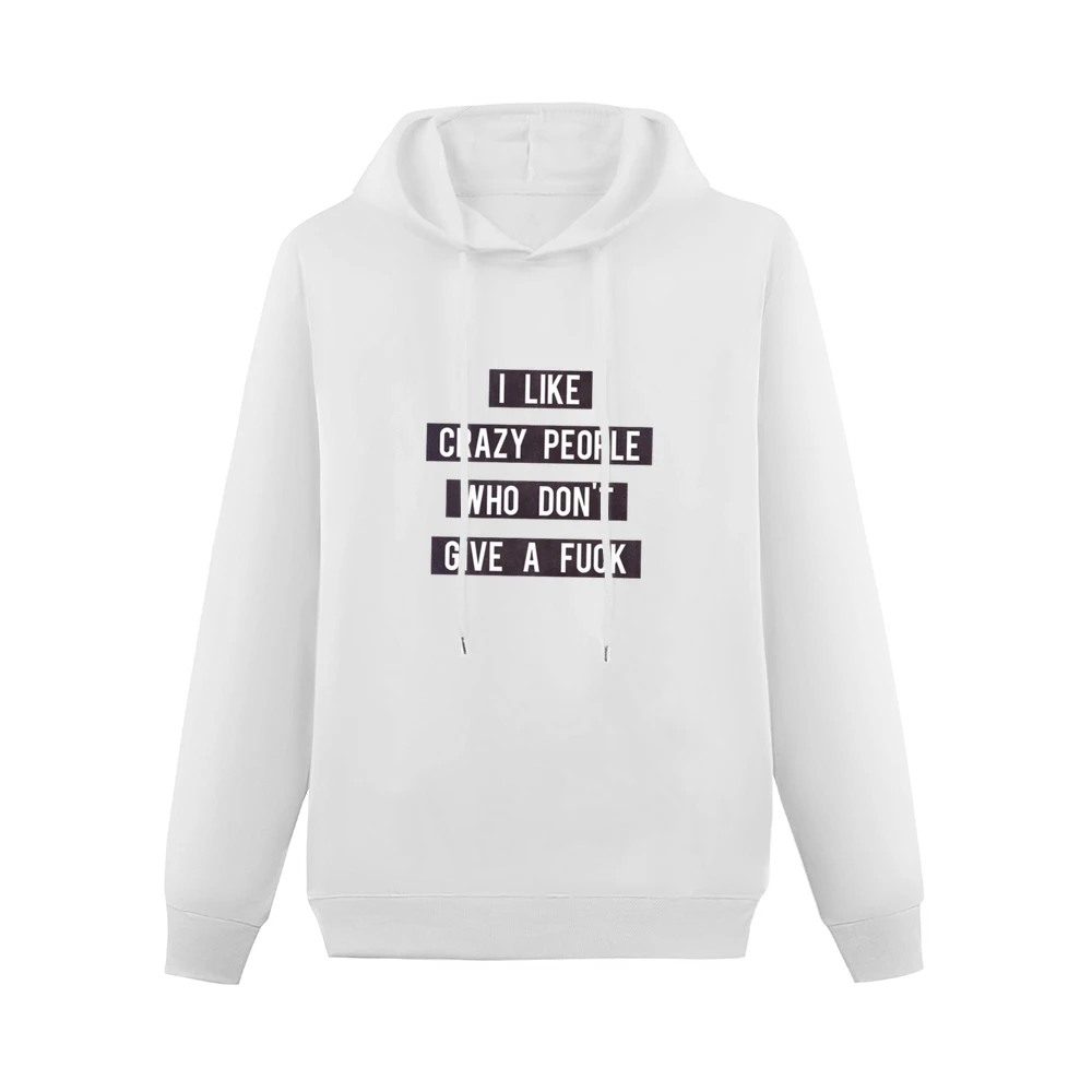 Like Crazy People Who Dont Give A Fuck Graphic Tee Shirt Men Hoodie Without Pocket
