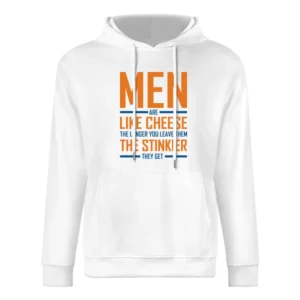 Men Are like cheese the longer you leave them the stinkier they get fu European Size Men Hoodie