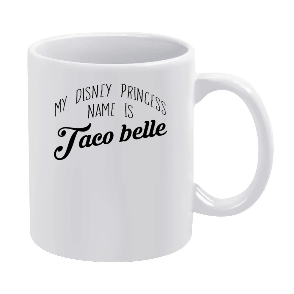 My Disney Princess Name Is Taco Belle Funny Taco Bell Popular Graphic White Mug