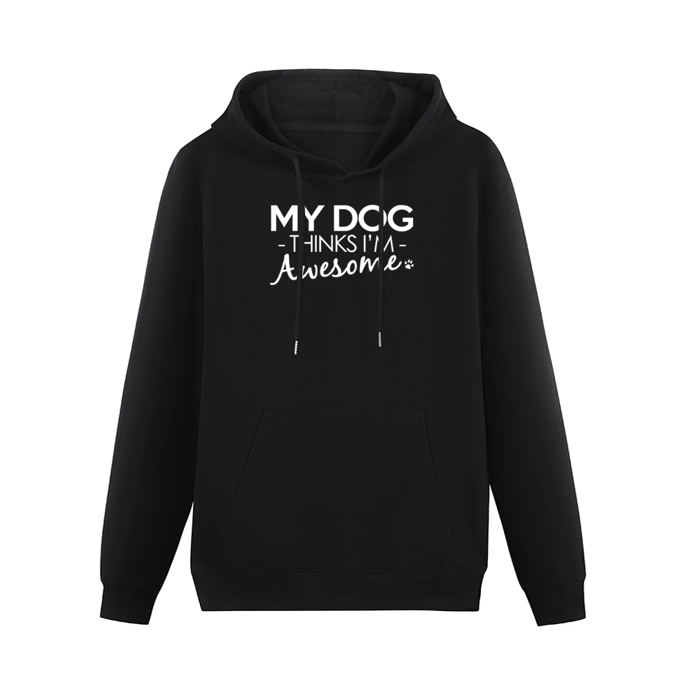 My Dog Thinks I Am Awesome Funny Dog Lover Graphic Men Hoodie With Pocket