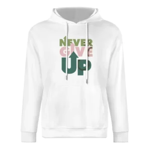 Never Give Up European Size Men Hoodie