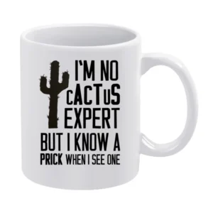 No Cactus Expert But I Know But I Know A Prick When I See One Funny Gr White Mug