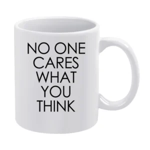 No One Cares What You Think Fun Grunge White Mug