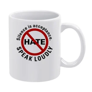 No hate Silence is acceptance Speak loudly White Mug