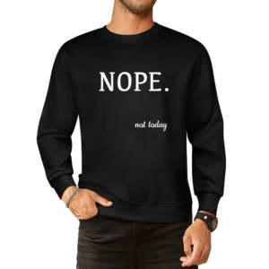 Nope Not Today Funny Tee Shirt European Size Pullover Sweater