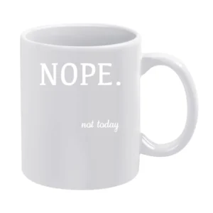 Nope Not Today Funny Tee Shirt White Mug