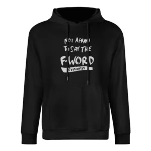 Not Afraid To Say The F Word Feminism European Size Men Hoodie