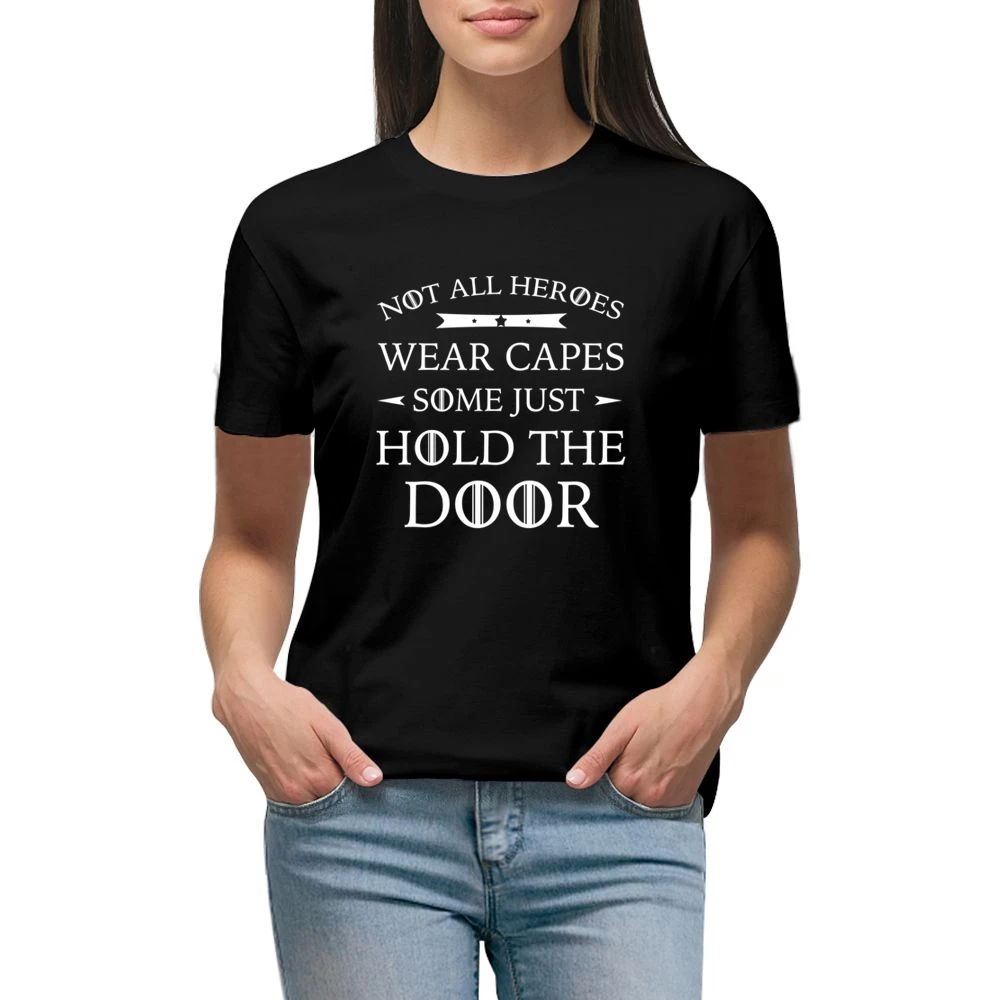 Not All Heroes Wear Capes Some Just Hold The Door Funny Game Of Throne Premium Women Ladies T-shirt