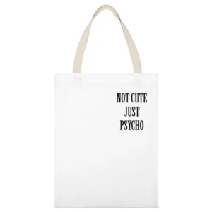 Not Cute Just Psycho Funny Popular Graphic Tee Shirt White Canvas Tote Shopping Bag