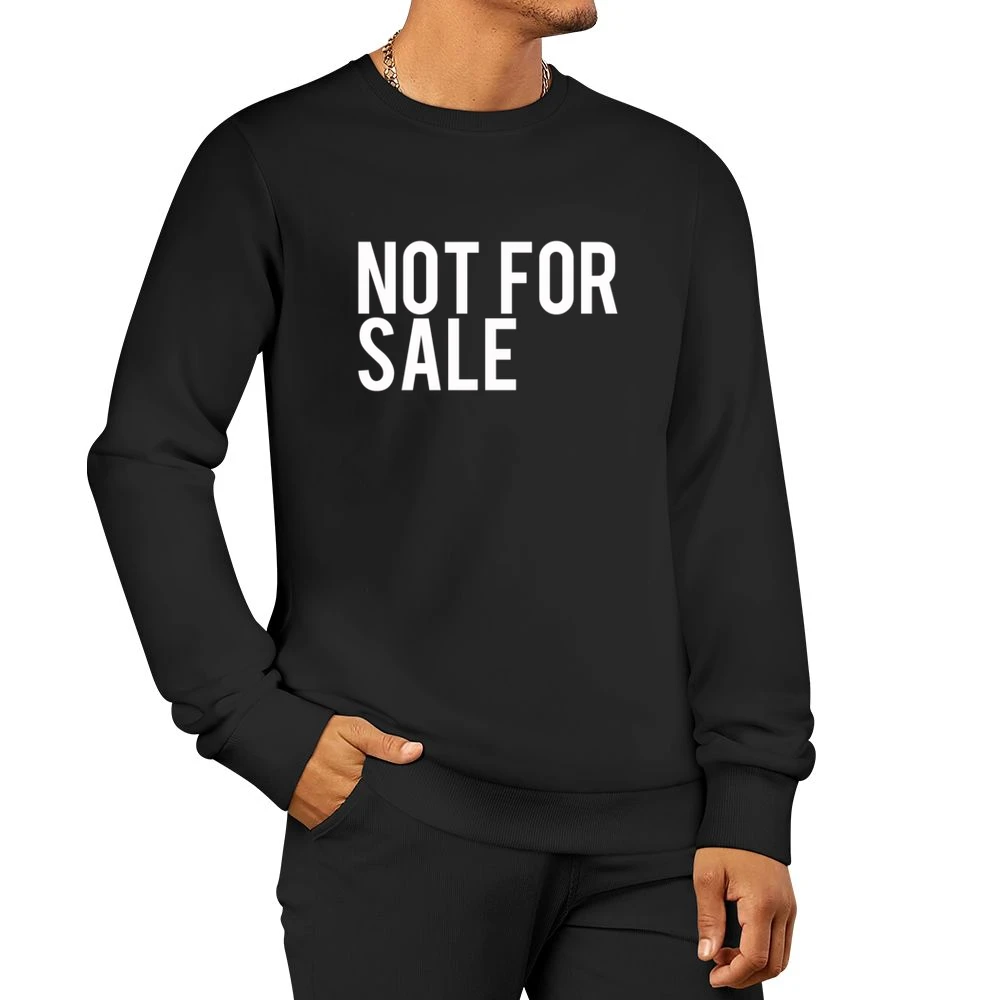 Not For Sale Strong Independent Popular Graphic Tee Shirt Men Pullover Sweatshirt