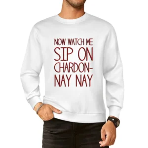 Now Watch Me Sip On Chardon Nay Nay Funny Wine Lover European Size Pullover Sweater
