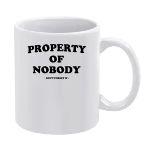 Property Of Nobody Dont Forget It Fun Empowering Graphic Tee Shirt White Mug