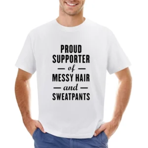 Proud Supporter Of Messy Hair And Sweatpants Fun Graphic Tee Shirt Asian Size Men T-Shirt