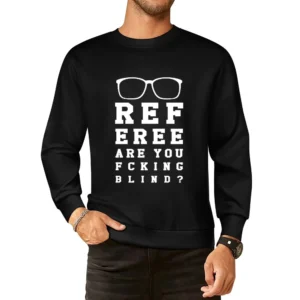 Referee Are You Fcking Blind Funny Ref Sports Game Day European Size Pullover Sweater