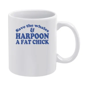 Save The Whales And Harpoon A Fat Chick Funny Sex White Mug