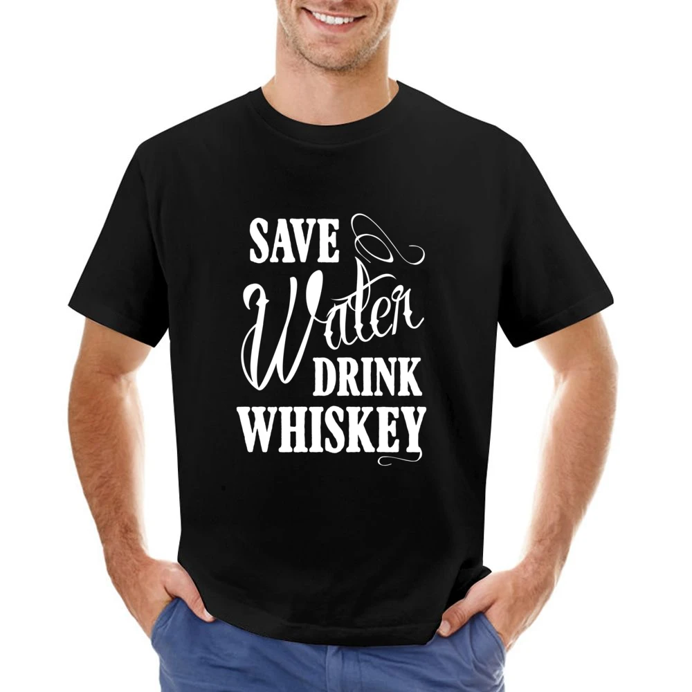 Save Water Drink Whiskey Funny Party Graphic Alcohol Tee Shirt Asian Size Men T-Shirt