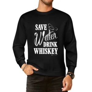 Save Water Drink Whiskey Funny Party Graphic Alcohol Tee Shirt European Size Pullover Sweater