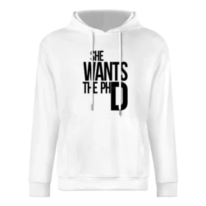She Wants The PhD Funny Ladies Driven Feminism School Doctorate Graphi European Size Men Hoodie