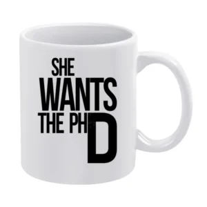 She Wants The PhD Funny Ladies Driven Feminism School Doctorate Graphi White Mug